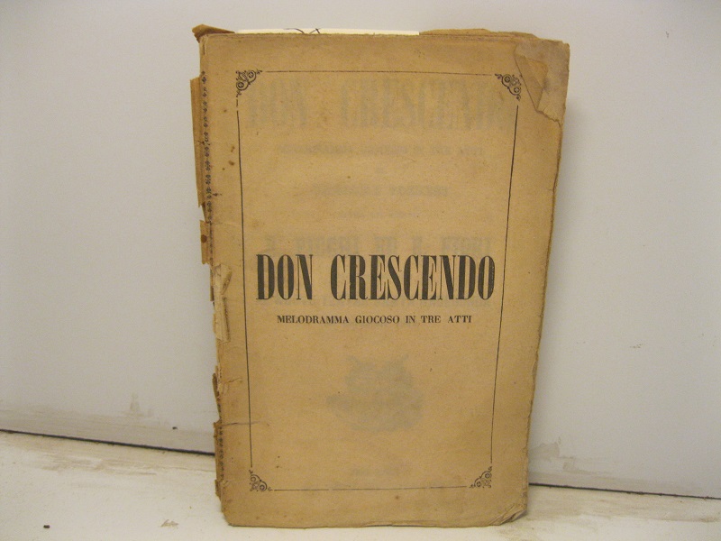 Don Crescendo. Melodramma giocoso in tre atti di Gaspare Pozzesi. Musica dei maestri E. Picchi ed E. Fiori da rappresentarsi al Nuovo teatro Santa Radegonda nel Carnevale 1852